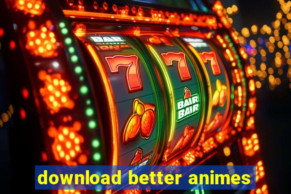 download better animes